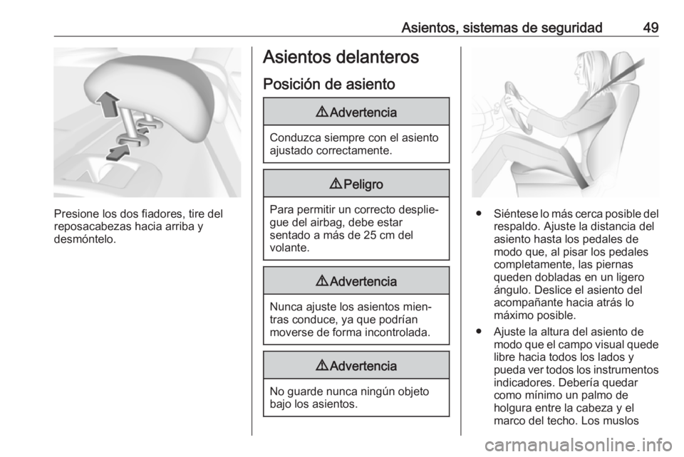 OPEL INSIGNIA BREAK 2019 Manual de Instrucciones (in Spanish) Asientos, sistemas de seguridad49
Presione los dos fiadores, tire del
reposacabezas hacia arriba y
desmóntelo.
Asientos delanteros
Posición de asiento9 Advertencia
Conduzca siempre con el asiento
aj OPEL INSIGNIA BREAK 2019 Manual de Instrucciones (in Spanish) Asientos, sistemas de seguridad49
Presione los dos fiadores, tire del
reposacabezas hacia arriba y
desmóntelo.
Asientos delanteros
Posición de asiento9 Advertencia
Conduzca siempre con el asiento
aj