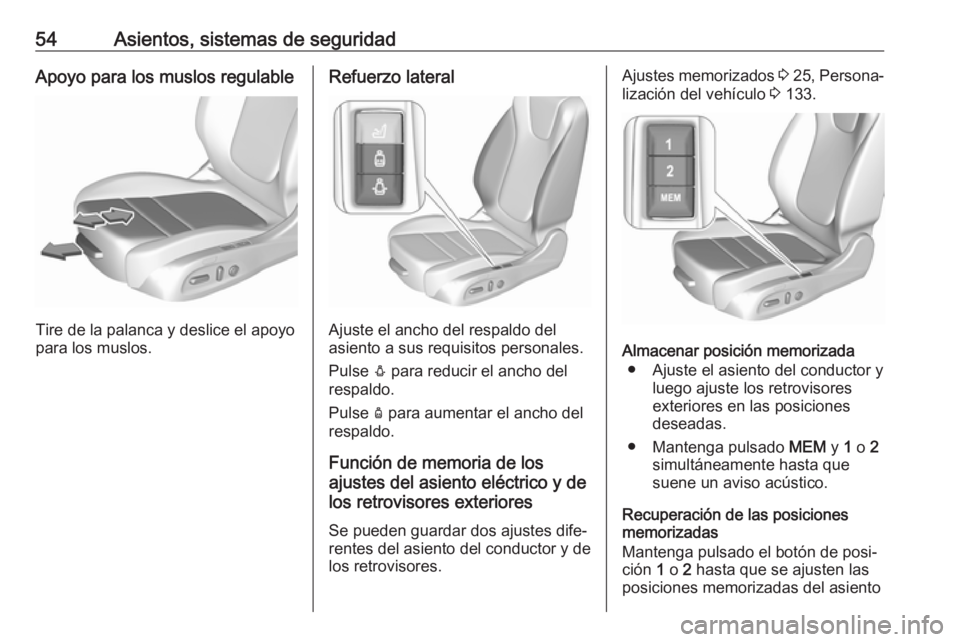 OPEL INSIGNIA BREAK 2019 Manual de Instrucciones (in Spanish) 54Asientos, sistemas de seguridadApoyo para los muslos regulable
Tire de la palanca y deslice el apoyo
para los muslos.
Refuerzo lateral
Ajuste el ancho del respaldo del
asiento a sus requisitos perso OPEL INSIGNIA BREAK 2019 Manual de Instrucciones (in Spanish) 54Asientos, sistemas de seguridadApoyo para los muslos regulable
Tire de la palanca y deslice el apoyo
para los muslos.
Refuerzo lateral
Ajuste el ancho del respaldo del
asiento a sus requisitos perso
