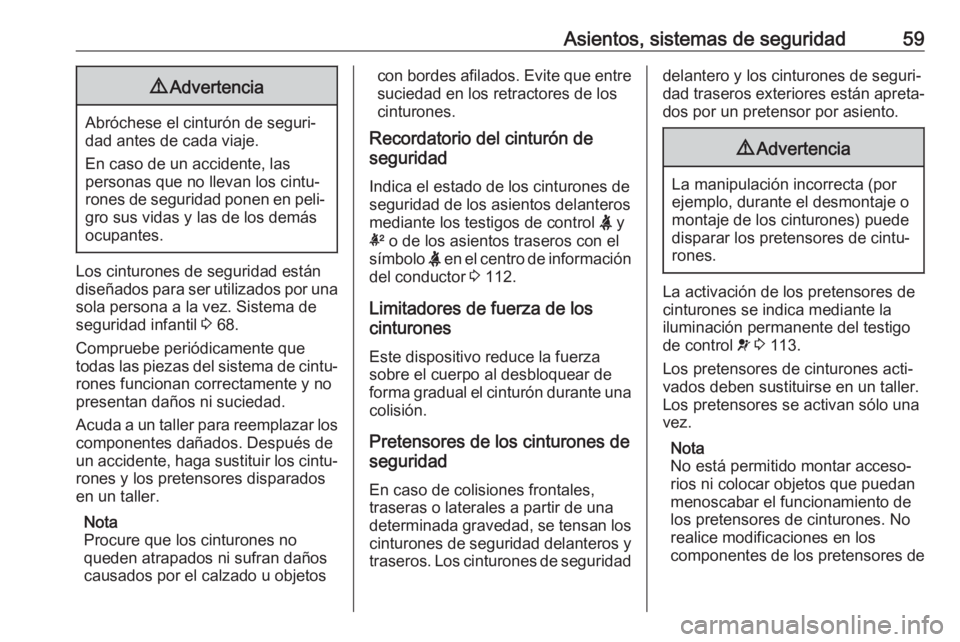 OPEL INSIGNIA BREAK 2019 Manual de Instrucciones (in Spanish) Asientos, sistemas de seguridad599Advertencia
Abróchese el cinturón de seguri‐
dad antes de cada viaje.
En caso de un accidente, las
personas que no llevan los cintu‐
rones de seguridad ponen en OPEL INSIGNIA BREAK 2019 Manual de Instrucciones (in Spanish) Asientos, sistemas de seguridad599Advertencia
Abróchese el cinturón de seguri‐
dad antes de cada viaje.
En caso de un accidente, las
personas que no llevan los cintu‐
rones de seguridad ponen en