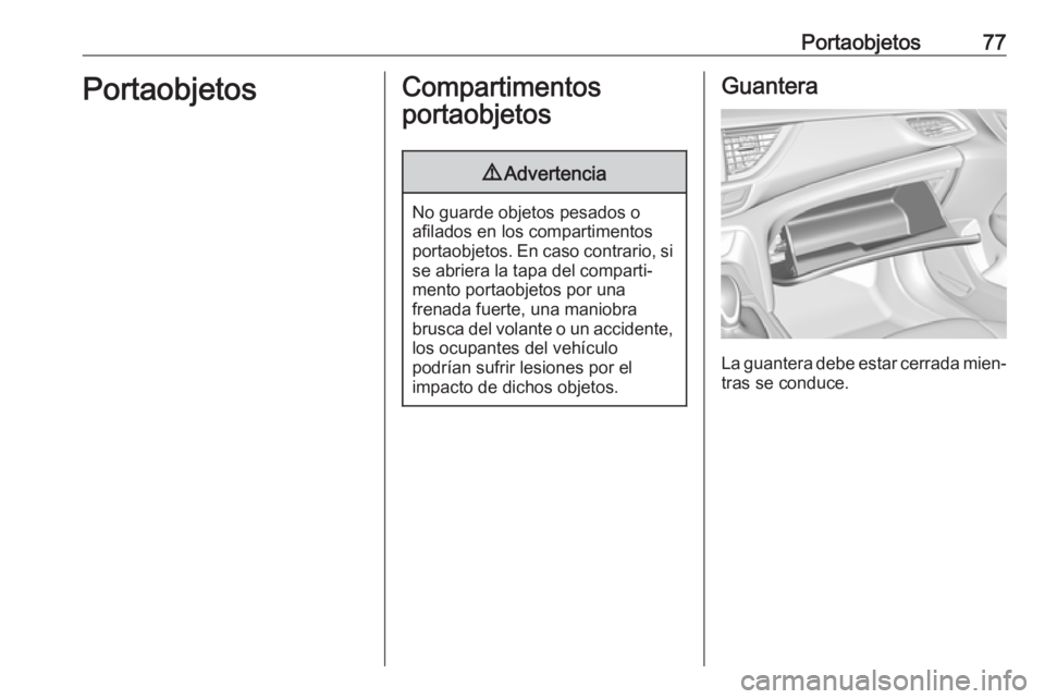 OPEL INSIGNIA BREAK 2019 Manual de Instrucciones (in Spanish) Portaobjetos77PortaobjetosCompartimentos
portaobjetos9 Advertencia
No guarde objetos pesados o
afilados en los compartimentos
portaobjetos. En caso contrario, si
se abriera la tapa del comparti‐
men OPEL INSIGNIA BREAK 2019 Manual de Instrucciones (in Spanish) Portaobjetos77PortaobjetosCompartimentos
portaobjetos9 Advertencia
No guarde objetos pesados o
afilados en los compartimentos
portaobjetos. En caso contrario, si
se abriera la tapa del comparti‐
men
