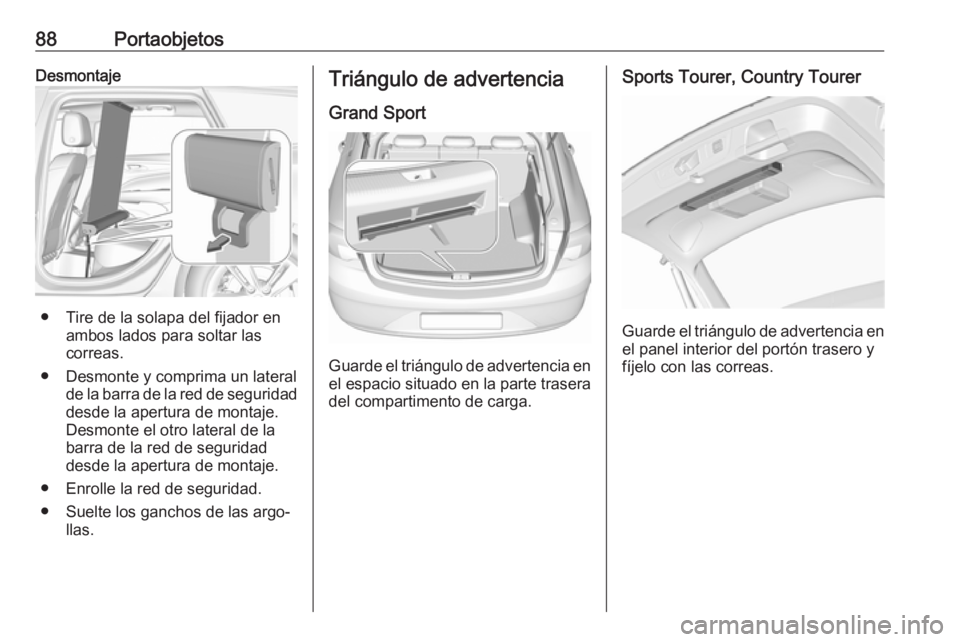 OPEL INSIGNIA BREAK 2019 Manual de Instrucciones (in Spanish) 88PortaobjetosDesmontaje
● Tire de la solapa del fijador enambos lados para soltar las
correas.
● Desmonte y comprima un lateral de la barra de la red de seguridad
desde la apertura de montaje.
De OPEL INSIGNIA BREAK 2019 Manual de Instrucciones (in Spanish) 88PortaobjetosDesmontaje
● Tire de la solapa del fijador enambos lados para soltar las
correas.
● Desmonte y comprima un lateral de la barra de la red de seguridad
desde la apertura de montaje.
De