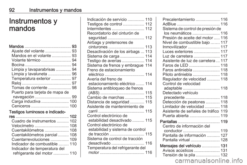 OPEL INSIGNIA BREAK 2019 Manual de Instrucciones (in Spanish) 92Instrumentos y mandosInstrumentos y
mandosMandos ........................................ 93
Ajuste del volante ......................93
Mandos en el volante ................93
Volante térmico .... OPEL INSIGNIA BREAK 2019 Manual de Instrucciones (in Spanish) 92Instrumentos y mandosInstrumentos y
mandosMandos ........................................ 93
Ajuste del volante ......................93
Mandos en el volante ................93
Volante térmico ....