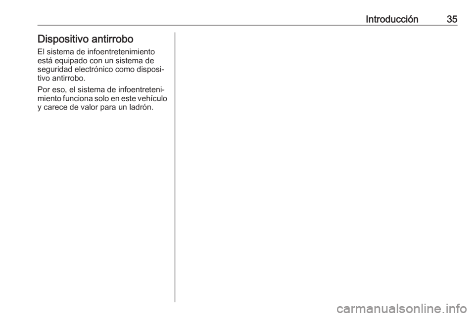 OPEL INSIGNIA BREAK 2019.5  Manual de infoentretenimiento (in Spanish) Introducción35Dispositivo antirroboEl sistema de infoentretenimiento
está equipado con un sistema de
seguridad electrónico como disposi‐
tivo antirrobo.
Por eso, el sistema de infoentreteni‐ mi