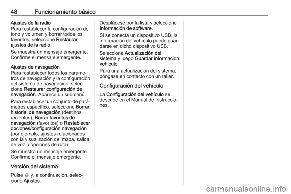 OPEL INSIGNIA BREAK 2019.5  Manual de infoentretenimiento (in Spanish) 48Funcionamiento básicoAjustes de la radio
Para restablecer la configuración de
tono y volumen y borrar todos los
favoritos, seleccione  Restaurar
ajustes de la radio .
Se muestra un mensaje emergen