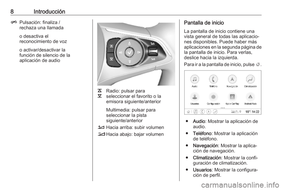 OPEL INSIGNIA BREAK 2019.5  Manual de infoentretenimiento (in Spanish) 8IntroducciónnPulsación: finaliza /
rechaza una llamada
o desactiva el
reconocimiento de voz
o activar/desactivar la
función de silencio de la
aplicación de audio
k
l Radio: pulsar para
selecciona