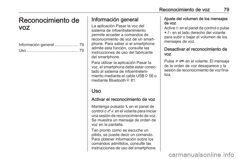 OPEL INSIGNIA BREAK 2019.5 Manual de infoentretenimiento (in Spanish) Reconocimiento de voz79Reconocimiento de
vozInformación general .....................79
Uso .............................................. 79Información general
La aplicación Pasar la voz del
siste OPEL INSIGNIA BREAK 2019.5 Manual de infoentretenimiento (in Spanish) Reconocimiento de voz79Reconocimiento de
vozInformación general .....................79
Uso .............................................. 79Información general
La aplicación Pasar la voz del
siste