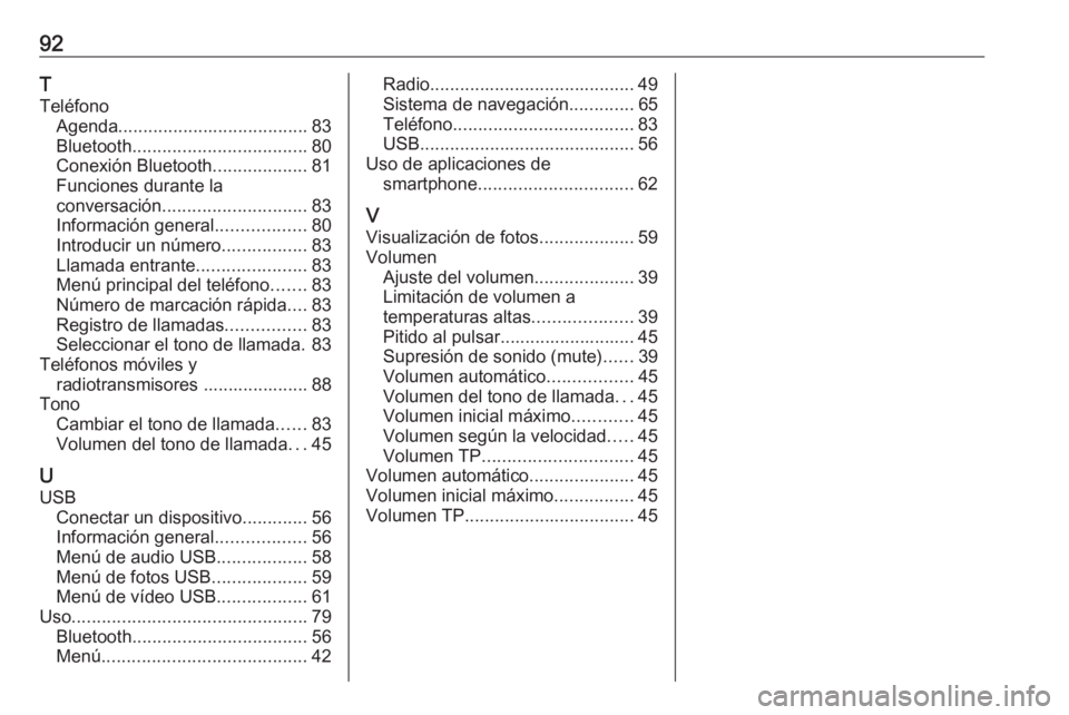 OPEL INSIGNIA BREAK 2019.5  Manual de infoentretenimiento (in Spanish) 92T
Teléfono Agenda ...................................... 83
Bluetooth ................................... 80
Conexión Bluetooth ...................81
Funciones durante la
conversación ...........