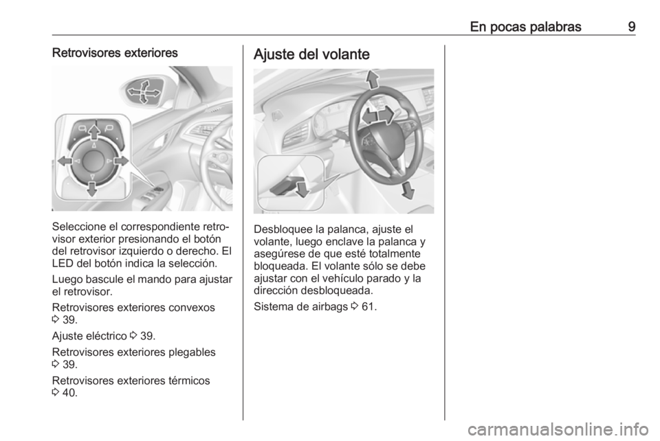 OPEL INSIGNIA BREAK 2019.5 Manual de Instrucciones (in Spanish) En pocas palabras9Retrovisores exteriores
Seleccione el correspondiente retro‐
visor exterior presionando el botón
del retrovisor izquierdo o derecho. El
LED del botón indica la selección.
Luego OPEL INSIGNIA BREAK 2019.5 Manual de Instrucciones (in Spanish) En pocas palabras9Retrovisores exteriores
Seleccione el correspondiente retro‐
visor exterior presionando el botón
del retrovisor izquierdo o derecho. El
LED del botón indica la selección.
Luego