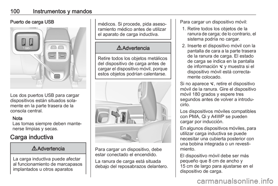 OPEL INSIGNIA BREAK 2019.5 Manual de Instrucciones (in Spanish) 100Instrumentos y mandosPuerto de carga USB
Los dos puertos USB para cargar
dispositivos están situados sola‐
mente en la parte trasera de la
consola central.
Nota
Las tomas siempre deben mante‐
OPEL INSIGNIA BREAK 2019.5 Manual de Instrucciones (in Spanish) 100Instrumentos y mandosPuerto de carga USB
Los dos puertos USB para cargar
dispositivos están situados sola‐
mente en la parte trasera de la
consola central.
Nota
Las tomas siempre deben mante‐