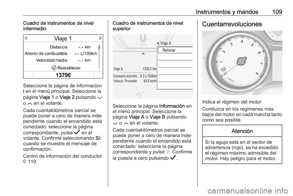 OPEL INSIGNIA BREAK 2019.5 Manual de Instrucciones (in Spanish) Instrumentos y mandos109Cuadro de instrumentos de nivel
intermedio
Seleccione la página de información
i en el menú principal. Seleccione la
página Viaje 1 o Viaje 2 pulsando P
o N en el vol OPEL INSIGNIA BREAK 2019.5 Manual de Instrucciones (in Spanish) Instrumentos y mandos109Cuadro de instrumentos de nivel
intermedio
Seleccione la página de información
i en el menú principal. Seleccione la
página Viaje 1 o Viaje 2 pulsando P
o N en el vol