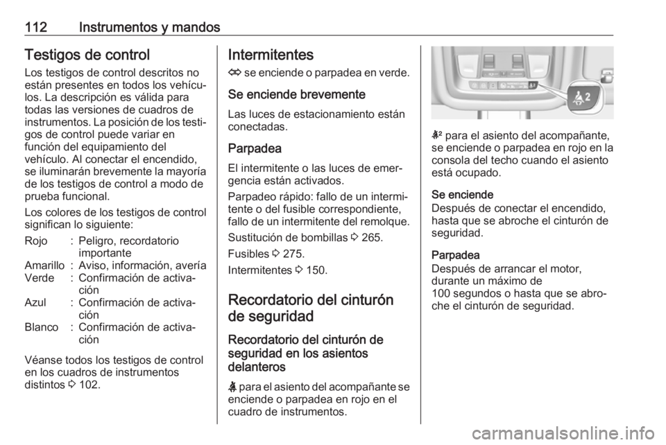 OPEL INSIGNIA BREAK 2019.5 Manual de Instrucciones (in Spanish) 112Instrumentos y mandosTestigos de control
Los testigos de control descritos no
están presentes en todos los vehícu‐
los. La descripción es válida para
todas las versiones de cuadros de
instrum OPEL INSIGNIA BREAK 2019.5 Manual de Instrucciones (in Spanish) 112Instrumentos y mandosTestigos de control
Los testigos de control descritos no
están presentes en todos los vehícu‐
los. La descripción es válida para
todas las versiones de cuadros de
instrum