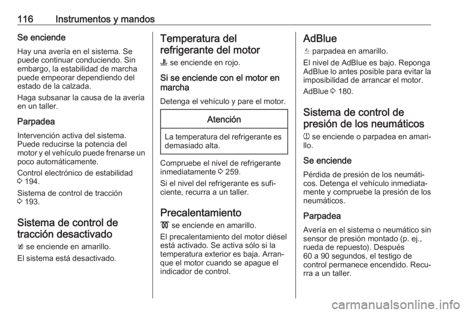 OPEL INSIGNIA BREAK 2019.5 Manual de Instrucciones (in Spanish) 116Instrumentos y mandosSe enciende
Hay una avería en el sistema. Se
puede continuar conduciendo. Sin
embargo, la estabilidad de marcha
puede empeorar dependiendo del
estado de la calzada.
Haga subsa OPEL INSIGNIA BREAK 2019.5 Manual de Instrucciones (in Spanish) 116Instrumentos y mandosSe enciende
Hay una avería en el sistema. Se
puede continuar conduciendo. Sin
embargo, la estabilidad de marcha
puede empeorar dependiendo del
estado de la calzada.
Haga subsa