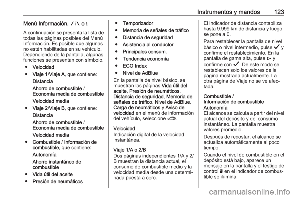 OPEL INSIGNIA BREAK 2019.5 Manual de Instrucciones (in Spanish) Instrumentos y mandos123Menú Información, ; o "
A continuación se presenta la lista de
todas las páginas posibles del Menú
Información. Es posible que algunas
no estén habilitadas en su veh OPEL INSIGNIA BREAK 2019.5 Manual de Instrucciones (in Spanish) Instrumentos y mandos123Menú Información, ; o "
A continuación se presenta la lista de
todas las páginas posibles del Menú
Información. Es posible que algunas
no estén habilitadas en su veh