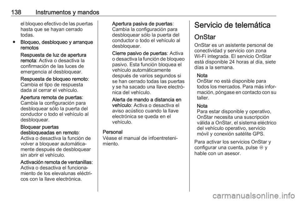 OPEL INSIGNIA BREAK 2019.5 Manual de Instrucciones (in Spanish) 138Instrumentos y mandosel bloqueo efectivo de las puertashasta que se hayan cerrado
todas.
● Bloqueo, desbloqueo y arranque
remotos
Respuesta de luz de apertura
remota : Activa o desactiva la
confi OPEL INSIGNIA BREAK 2019.5 Manual de Instrucciones (in Spanish) 138Instrumentos y mandosel bloqueo efectivo de las puertashasta que se hayan cerrado
todas.
● Bloqueo, desbloqueo y arranque
remotos
Respuesta de luz de apertura
remota : Activa o desactiva la
confi