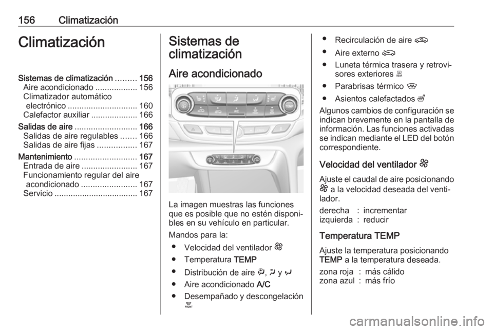 OPEL INSIGNIA BREAK 2019.5 Manual de Instrucciones (in Spanish) 156ClimatizaciónClimatizaciónSistemas de climatización.........156
Aire acondicionado ..................156
Climatizador automático electrónico .............................. 160
Calefactor auxil OPEL INSIGNIA BREAK 2019.5 Manual de Instrucciones (in Spanish) 156ClimatizaciónClimatizaciónSistemas de climatización.........156
Aire acondicionado ..................156
Climatizador automático electrónico .............................. 160
Calefactor auxil