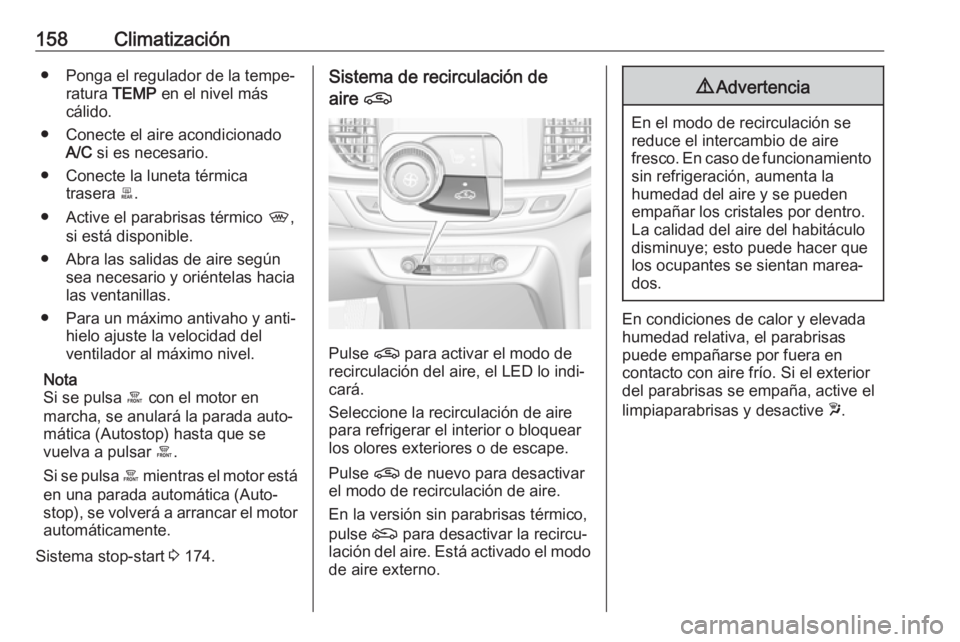 OPEL INSIGNIA BREAK 2019.5 Manual de Instrucciones (in Spanish) 158Climatización● Ponga el regulador de la tempe‐ratura TEMP en el nivel más
cálido.
● Conecte el aire acondicionado A/C si es necesario.
● Conecte la luneta térmica trasera b.
● Acti OPEL INSIGNIA BREAK 2019.5 Manual de Instrucciones (in Spanish) 158Climatización● Ponga el regulador de la tempe‐ratura TEMP en el nivel más
cálido.
● Conecte el aire acondicionado A/C si es necesario.
● Conecte la luneta térmica trasera b.
● Acti