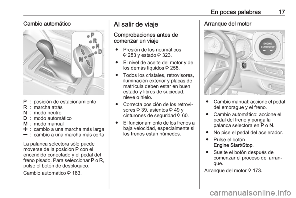 OPEL INSIGNIA BREAK 2019.5  Manual de Instrucciones (in Spanish) En pocas palabras17Cambio automáticoP:posición de estacionamientoR:marcha atrásN:modo neutroD:modo automáticoM:modo manual<:cambio a una marcha más larga]:cambio a una marcha más corta
La palanc