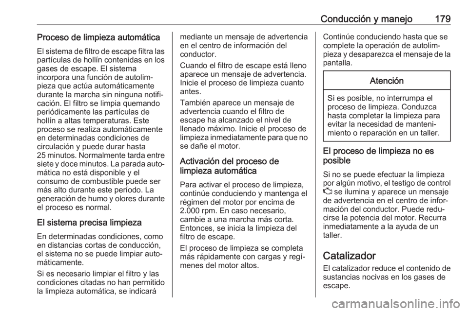 OPEL INSIGNIA BREAK 2019.5 Manual de Instrucciones (in Spanish) Conducción y manejo179Proceso de limpieza automáticaEl sistema de filtro de escape filtra las
partículas de hollín contenidas en los
gases de escape. El sistema
incorpora una función de autolim OPEL INSIGNIA BREAK 2019.5 Manual de Instrucciones (in Spanish) Conducción y manejo179Proceso de limpieza automáticaEl sistema de filtro de escape filtra las
partículas de hollín contenidas en los
gases de escape. El sistema
incorpora una función de autolim