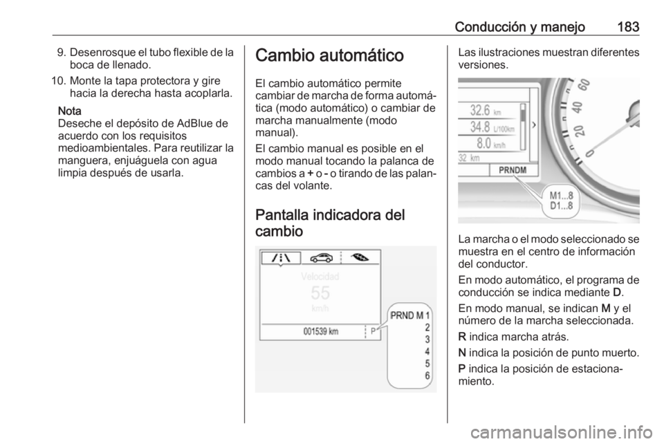 OPEL INSIGNIA BREAK 2019.5 Manual de Instrucciones (in Spanish) Conducción y manejo1839.Desenrosque el tubo flexible de la
boca de llenado.
10. Monte la tapa protectora y gire hacia la derecha hasta acoplarla.
Nota
Deseche el depósito de AdBlue de
acuerdo con lo OPEL INSIGNIA BREAK 2019.5 Manual de Instrucciones (in Spanish) Conducción y manejo1839.Desenrosque el tubo flexible de la
boca de llenado.
10. Monte la tapa protectora y gire hacia la derecha hasta acoplarla.
Nota
Deseche el depósito de AdBlue de
acuerdo con lo