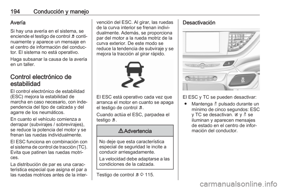 OPEL INSIGNIA BREAK 2019.5 Manual de Instrucciones (in Spanish) 194Conducción y manejoAveríaSi hay una avería en el sistema, se
enciende el testigo de control b conti‐
nuamente y aparece un mensaje en
el centro de información del conduc‐
tor. El sistema n OPEL INSIGNIA BREAK 2019.5 Manual de Instrucciones (in Spanish) 194Conducción y manejoAveríaSi hay una avería en el sistema, se
enciende el testigo de control b conti‐
nuamente y aparece un mensaje en
el centro de información del conduc‐
tor. El sistema n