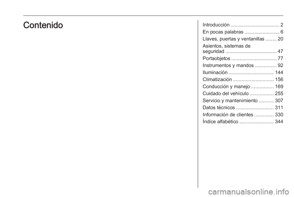 OPEL INSIGNIA BREAK 2019.5  Manual de Instrucciones (in Spanish) Introducción................................... 2
En pocas palabras .........................6
Llaves, puertas y ventanillas ........20
Asientos, sistemas de
seguridad ...............................