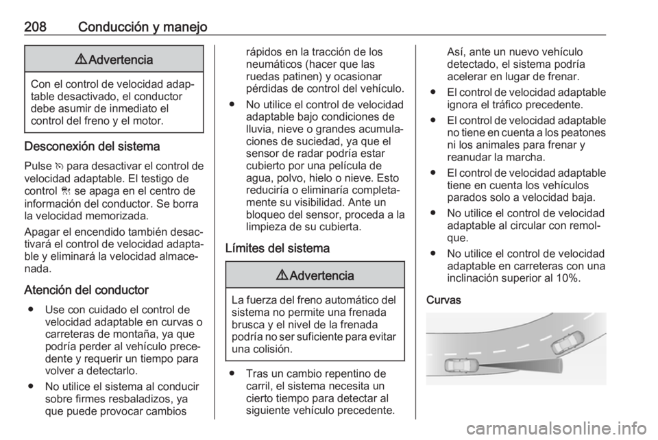 OPEL INSIGNIA BREAK 2019.5 Manual de Instrucciones (in Spanish) 208Conducción y manejo9Advertencia
Con el control de velocidad adap‐
table desactivado, el conductor
debe asumir de inmediato el
control del freno y el motor.
Desconexión del sistema
Pulse v para OPEL INSIGNIA BREAK 2019.5 Manual de Instrucciones (in Spanish) 208Conducción y manejo9Advertencia
Con el control de velocidad adap‐
table desactivado, el conductor
debe asumir de inmediato el
control del freno y el motor.
Desconexión del sistema
Pulse v para