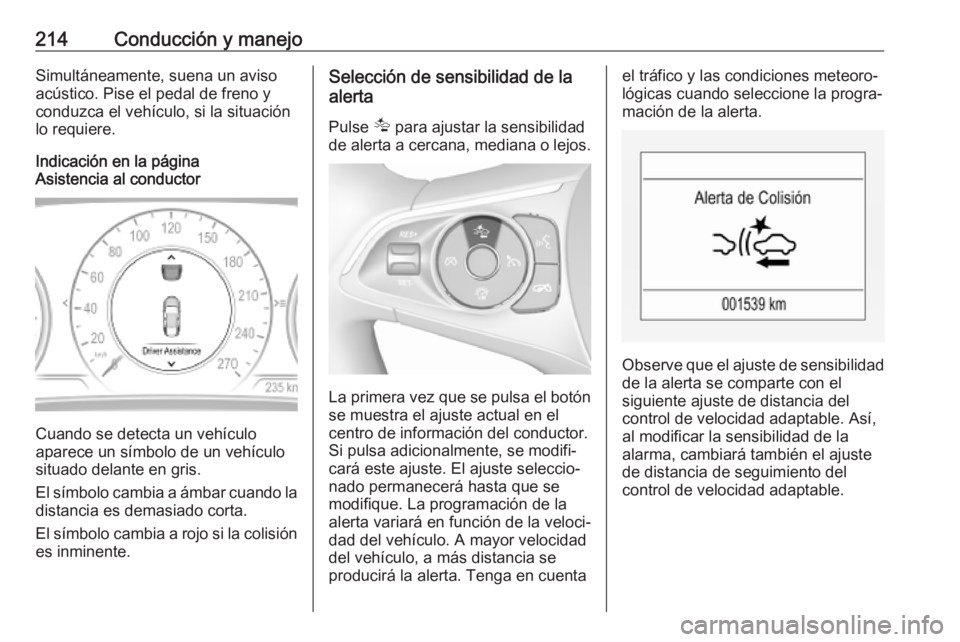 OPEL INSIGNIA BREAK 2019.5  Manual de Instrucciones (in Spanish) 214Conducción y manejoSimultáneamente, suena un aviso
acústico. Pise el pedal de freno y
conduzca el vehículo, si la situación
lo requiere.
Indicación en la página
Asistencia al conductor
Cuand