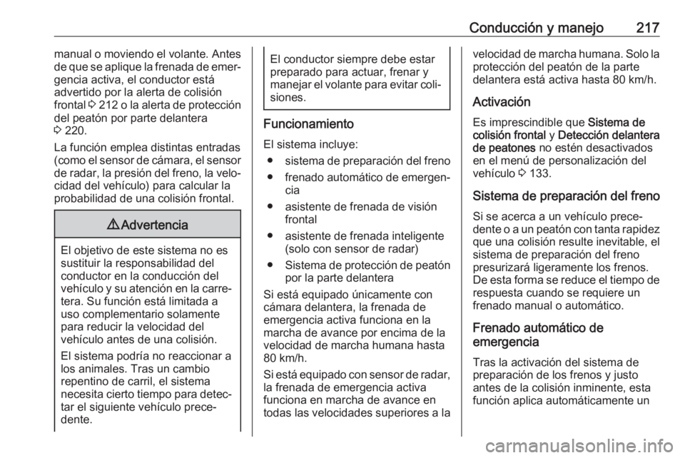 OPEL INSIGNIA BREAK 2019.5 Manual de Instrucciones (in Spanish) Conducción y manejo217manual o moviendo el volante. Antes
de que se aplique la frenada de emer‐
gencia activa, el conductor está
advertido por la alerta de colisión frontal 3 212 o la alerta de OPEL INSIGNIA BREAK 2019.5 Manual de Instrucciones (in Spanish) Conducción y manejo217manual o moviendo el volante. Antes
de que se aplique la frenada de emer‐
gencia activa, el conductor está
advertido por la alerta de colisión frontal 3 212 o la alerta de