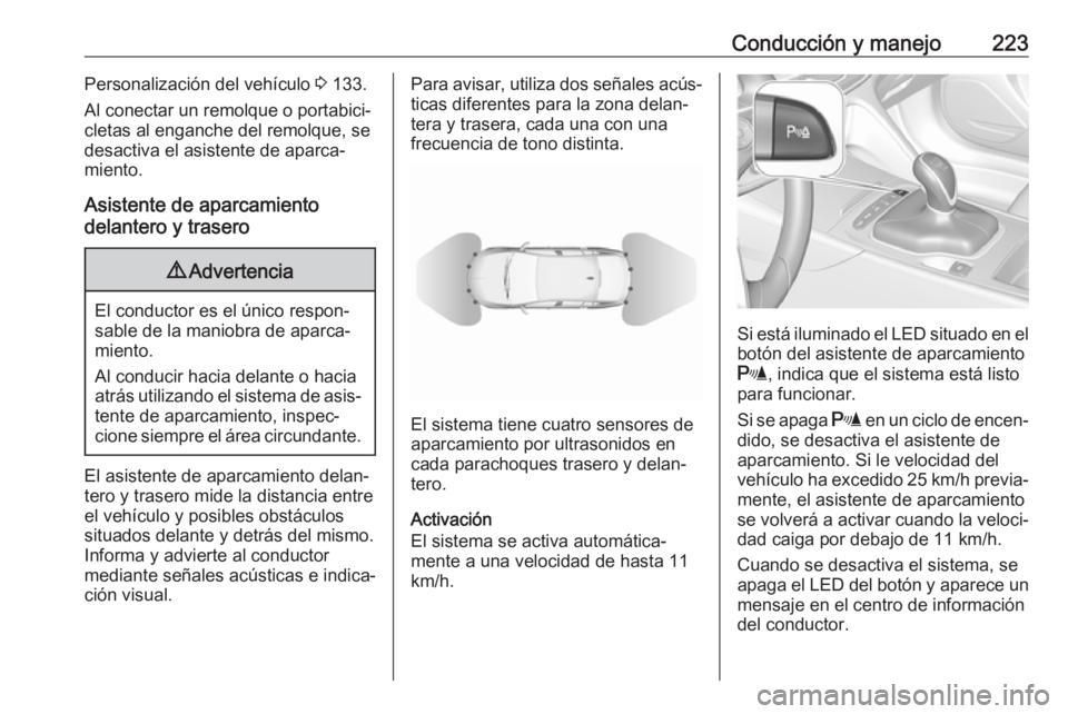 OPEL INSIGNIA BREAK 2019.5 Manual de Instrucciones (in Spanish) Conducción y manejo223Personalización del vehículo 3 133.
Al conectar un remolque o portabici‐
cletas al enganche del remolque, se
desactiva el asistente de aparca‐
miento.
Asistente de aparcam OPEL INSIGNIA BREAK 2019.5 Manual de Instrucciones (in Spanish) Conducción y manejo223Personalización del vehículo 3 133.
Al conectar un remolque o portabici‐
cletas al enganche del remolque, se
desactiva el asistente de aparca‐
miento.
Asistente de aparcam
