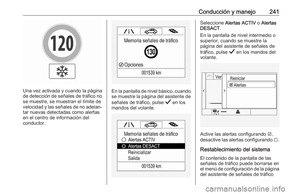OPEL INSIGNIA BREAK 2019.5  Manual de Instrucciones (in Spanish) Conducción y manejo241
Una vez activada y cuando la página
de detección de señales de tráfico no se muestre, se muestran el límite de
velocidad y las señales de no adelan‐ tar nuevas detectad