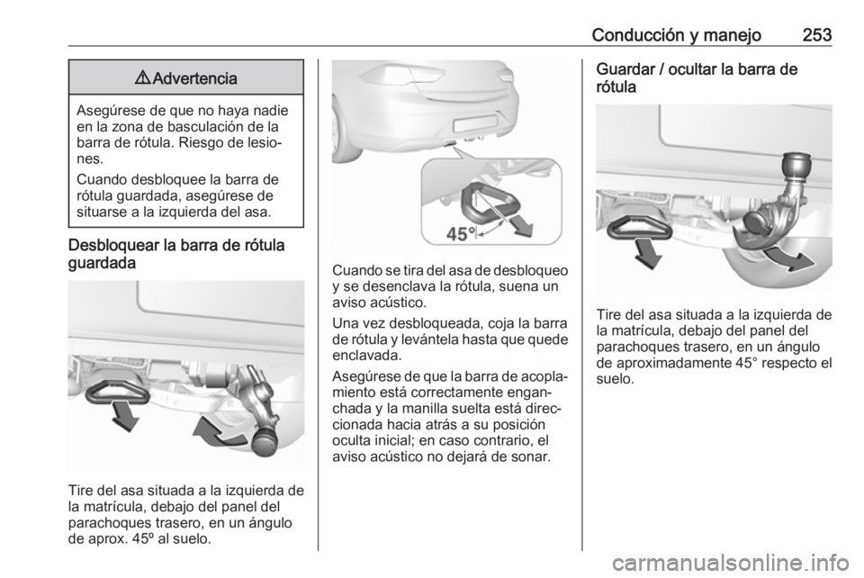 OPEL INSIGNIA BREAK 2019.5 Manual de Instrucciones (in Spanish) Conducción y manejo2539Advertencia
Asegúrese de que no haya nadie
en la zona de basculación de la
barra de rótula. Riesgo de lesio‐
nes.
Cuando desbloquee la barra de
rótula guardada, asegúres OPEL INSIGNIA BREAK 2019.5 Manual de Instrucciones (in Spanish) Conducción y manejo2539Advertencia
Asegúrese de que no haya nadie
en la zona de basculación de la
barra de rótula. Riesgo de lesio‐
nes.
Cuando desbloquee la barra de
rótula guardada, asegúres