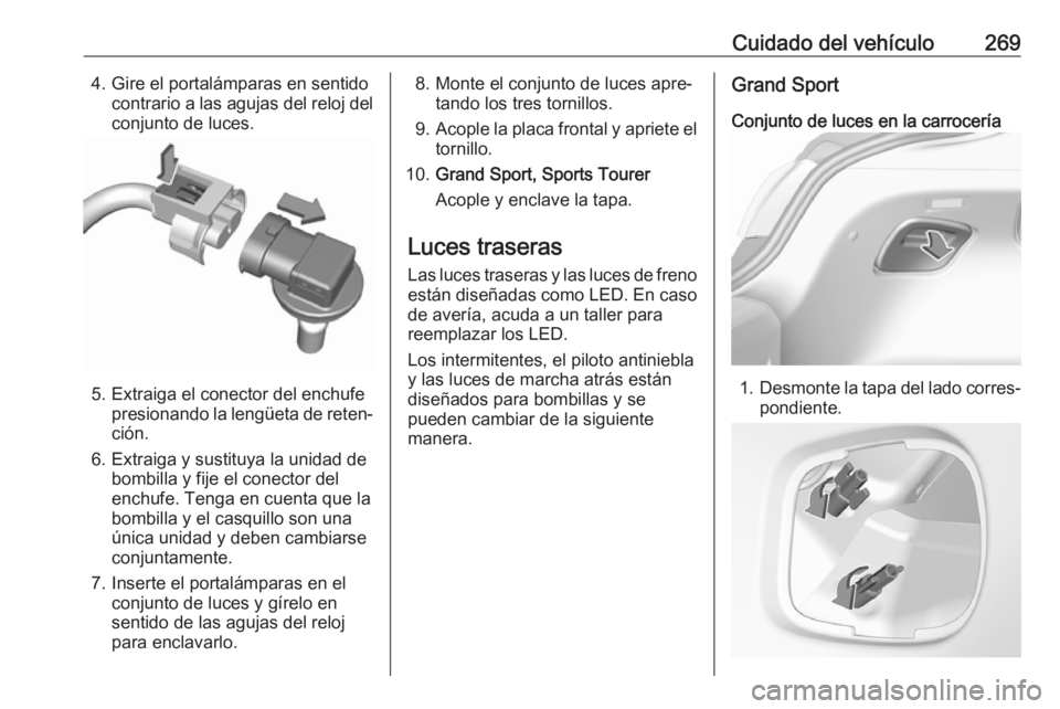 OPEL INSIGNIA BREAK 2019.5 Manual de Instrucciones (in Spanish) Cuidado del vehículo2694. Gire el portalámparas en sentidocontrario a las agujas del reloj delconjunto de luces.
5. Extraiga el conector del enchufe presionando la lengüeta de reten‐
ción.
6. Ex OPEL INSIGNIA BREAK 2019.5 Manual de Instrucciones (in Spanish) Cuidado del vehículo2694. Gire el portalámparas en sentidocontrario a las agujas del reloj delconjunto de luces.
5. Extraiga el conector del enchufe presionando la lengüeta de reten‐
ción.
6. Ex