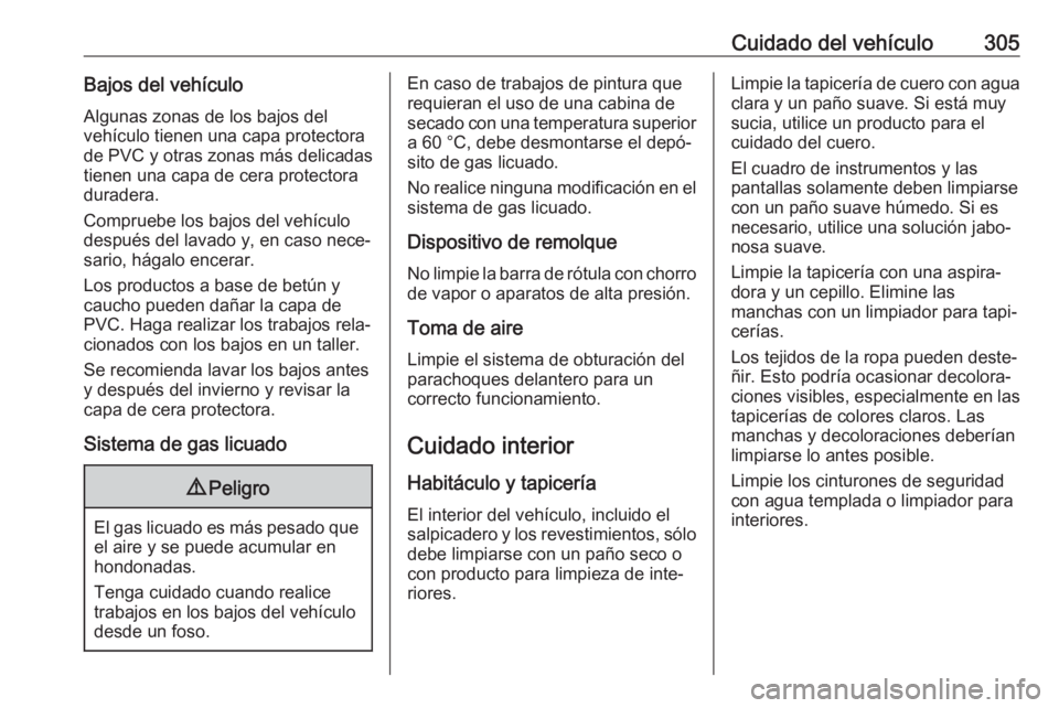OPEL INSIGNIA BREAK 2019.5 Manual de Instrucciones (in Spanish) Cuidado del vehículo305Bajos del vehículoAlgunas zonas de los bajos del
vehículo tienen una capa protectora
de PVC y otras zonas más delicadas
tienen una capa de cera protectora
duradera.
Comprueb OPEL INSIGNIA BREAK 2019.5 Manual de Instrucciones (in Spanish) Cuidado del vehículo305Bajos del vehículoAlgunas zonas de los bajos del
vehículo tienen una capa protectora
de PVC y otras zonas más delicadas
tienen una capa de cera protectora
duradera.
Comprueb