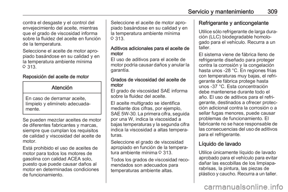 OPEL INSIGNIA BREAK 2019.5 Manual de Instrucciones (in Spanish) Servicio y mantenimiento309contra el desgaste y el control del
envejecimiento del aceite, mientras
que el grado de viscosidad informa
sobre la fluidez del aceite en función
de la temperatura.
Selecci OPEL INSIGNIA BREAK 2019.5 Manual de Instrucciones (in Spanish) Servicio y mantenimiento309contra el desgaste y el control del
envejecimiento del aceite, mientras
que el grado de viscosidad informa
sobre la fluidez del aceite en función
de la temperatura.
Selecci