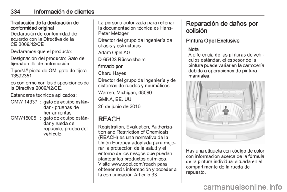 OPEL INSIGNIA BREAK 2019.5 Manual de Instrucciones (in Spanish) 334Información de clientesTraducción de la declaración de
conformidad original
Declaración de conformidad de
acuerdo con la Directiva de la
CE 2006/42/CE
Declaramos que el producto:
Designación d OPEL INSIGNIA BREAK 2019.5 Manual de Instrucciones (in Spanish) 334Información de clientesTraducción de la declaración de
conformidad original
Declaración de conformidad de
acuerdo con la Directiva de la
CE 2006/42/CE
Declaramos que el producto:
Designación d