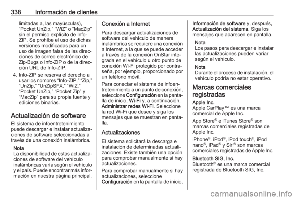 OPEL INSIGNIA BREAK 2019.5 Manual de Instrucciones (in Spanish) 338Información de clienteslimitadas a, las mayúsculas),
“Pocket UnZip,” “WiZ” o “MacZip”
sin el permiso explícito de Info-
ZIP. Se prohíbe el uso de dichas
versiones modificadas para u OPEL INSIGNIA BREAK 2019.5 Manual de Instrucciones (in Spanish) 338Información de clienteslimitadas a, las mayúsculas),
“Pocket UnZip,” “WiZ” o “MacZip”
sin el permiso explícito de Info-
ZIP. Se prohíbe el uso de dichas
versiones modificadas para u
