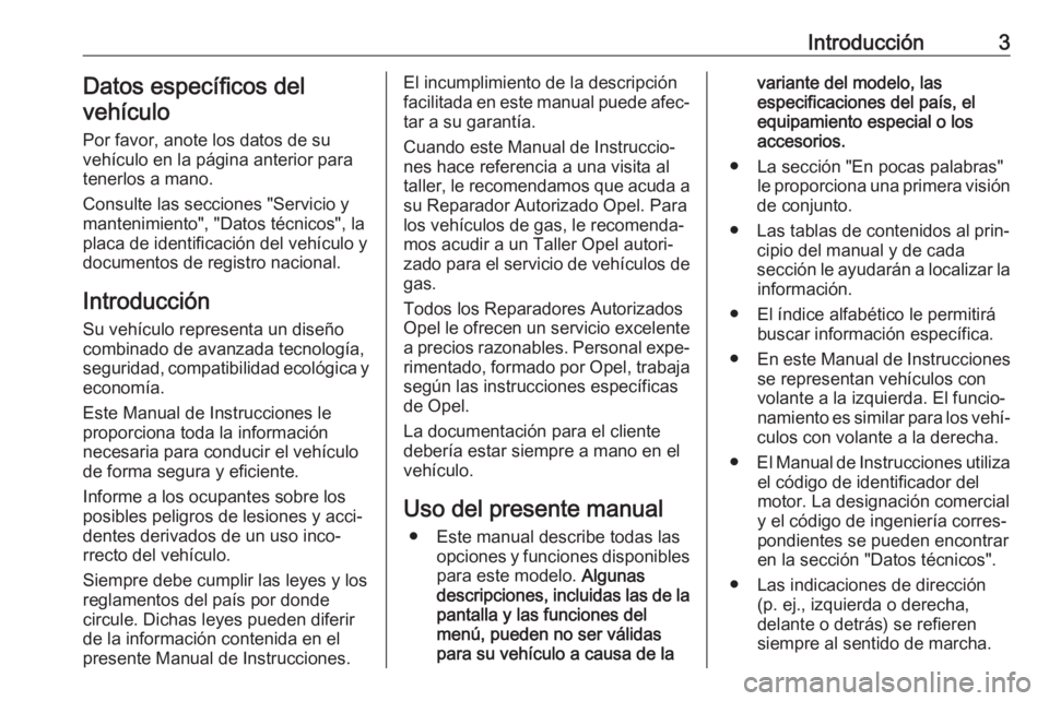 OPEL INSIGNIA BREAK 2019.5  Manual de Instrucciones (in Spanish) Introducción3Datos específicos del
vehículo
Por favor, anote los datos de su
vehículo en la página anterior para
tenerlos a mano.
Consulte las secciones "Servicio y
mantenimiento", "D