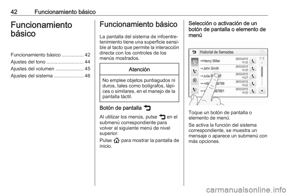 OPEL INSIGNIA BREAK 2020 Manual de infoentretenimiento (in Spanish) 42Funcionamiento básicoFuncionamiento
básicoFuncionamiento básico ................42
Ajustes del tono ........................... 44
Ajustes del volumen ..................... 45
Ajustes del sistema OPEL INSIGNIA BREAK 2020 Manual de infoentretenimiento (in Spanish) 42Funcionamiento básicoFuncionamiento
básicoFuncionamiento básico ................42
Ajustes del tono ........................... 44
Ajustes del volumen ..................... 45
Ajustes del sistema