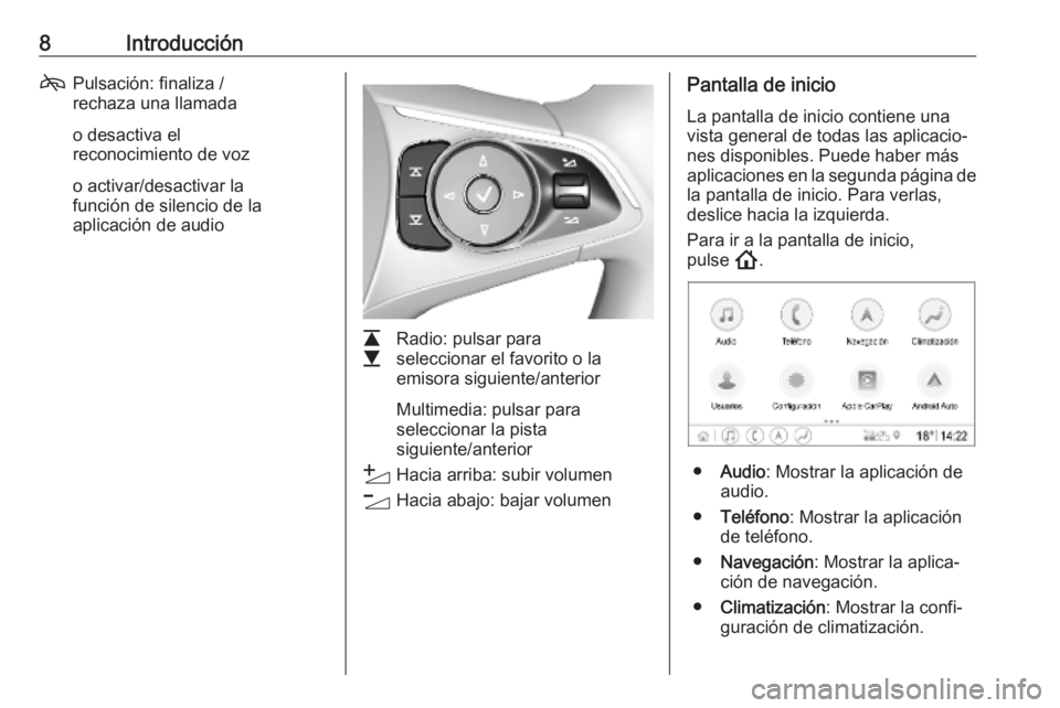 OPEL INSIGNIA BREAK 2020  Manual de infoentretenimiento (in Spanish) 8Introducción7Pulsación: finaliza /
rechaza una llamada
o desactiva el
reconocimiento de voz
o activar/desactivar la
función de silencio de la
aplicación de audio
L
M Radio: pulsar para
selecciona