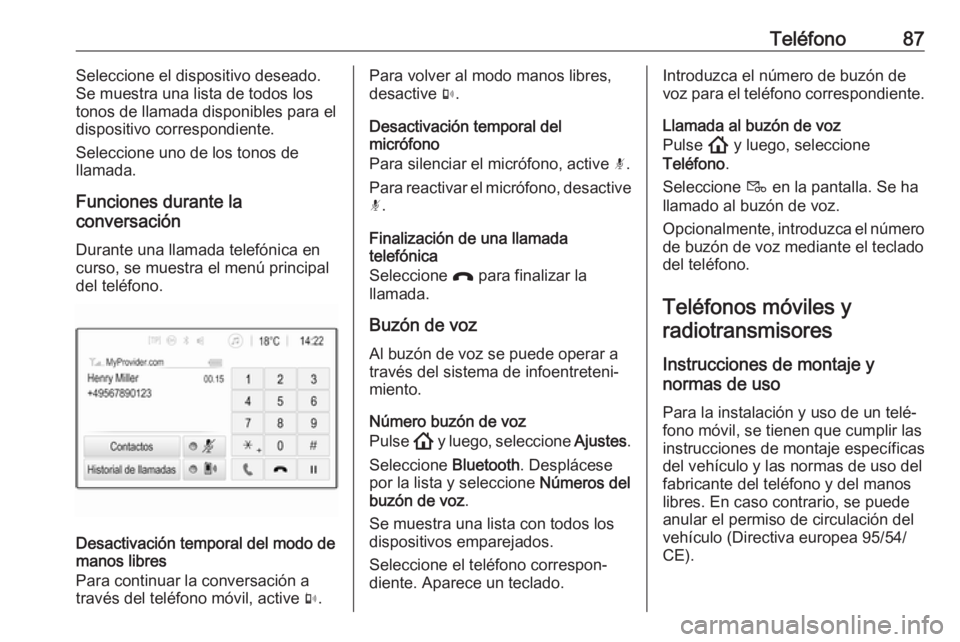 OPEL INSIGNIA BREAK 2020 Manual de infoentretenimiento (in Spanish) Teléfono87Seleccione el dispositivo deseado.
Se muestra una lista de todos los tonos de llamada disponibles para eldispositivo correspondiente.
Seleccione uno de los tonos de
llamada.
Funciones duran OPEL INSIGNIA BREAK 2020 Manual de infoentretenimiento (in Spanish) Teléfono87Seleccione el dispositivo deseado.
Se muestra una lista de todos los tonos de llamada disponibles para eldispositivo correspondiente.
Seleccione uno de los tonos de
llamada.
Funciones duran