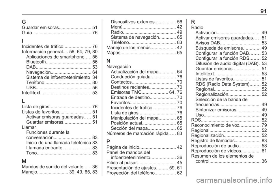 OPEL INSIGNIA BREAK 2020  Manual de infoentretenimiento (in Spanish) 91GGuardar emisoras .........................51
Guía  ............................................. 76
I Incidentes de tráfico .....................76
Información general ....56, 64, 79, 80
Aplicac