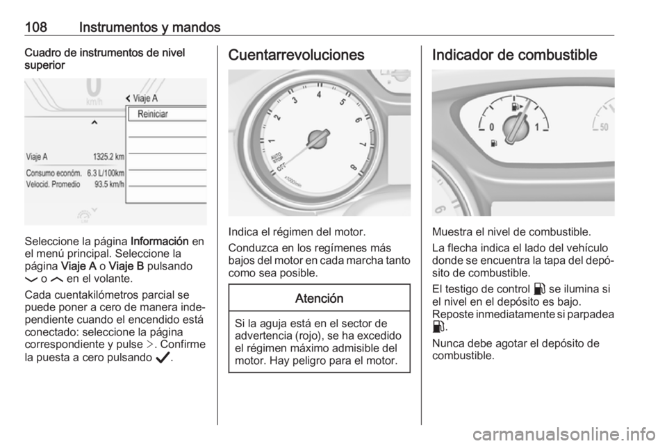 OPEL INSIGNIA BREAK 2020  Manual de Instrucciones (in Spanish) 108Instrumentos y mandosCuadro de instrumentos de nivel
superior
Seleccione la página  Información en
el menú principal. Seleccione la página  Viaje A o Viaje B  pulsando
P  o N  en el volante.
Ca