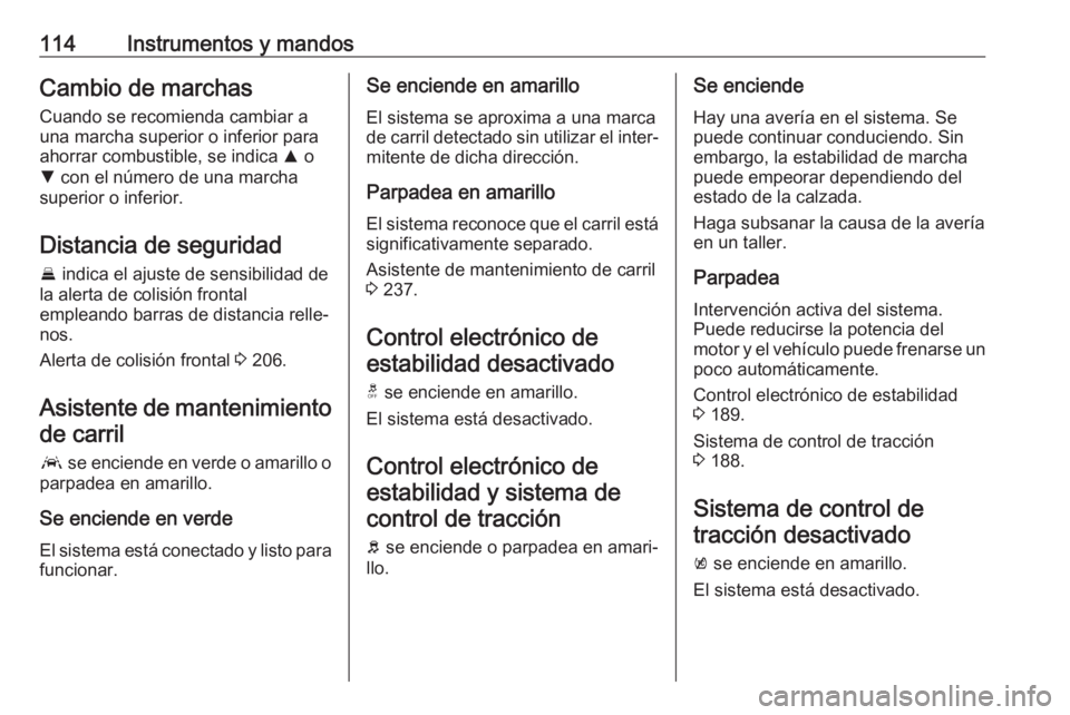 OPEL INSIGNIA BREAK 2020 Manual de Instrucciones (in Spanish) 114Instrumentos y mandosCambio de marchasCuando se recomienda cambiar a
una marcha superior o inferior para
ahorrar combustible, se indica R o
S con el número de una marcha
superior o inferior.
Dis OPEL INSIGNIA BREAK 2020 Manual de Instrucciones (in Spanish) 114Instrumentos y mandosCambio de marchasCuando se recomienda cambiar a
una marcha superior o inferior para
ahorrar combustible, se indica R o
S con el número de una marcha
superior o inferior.
Dis