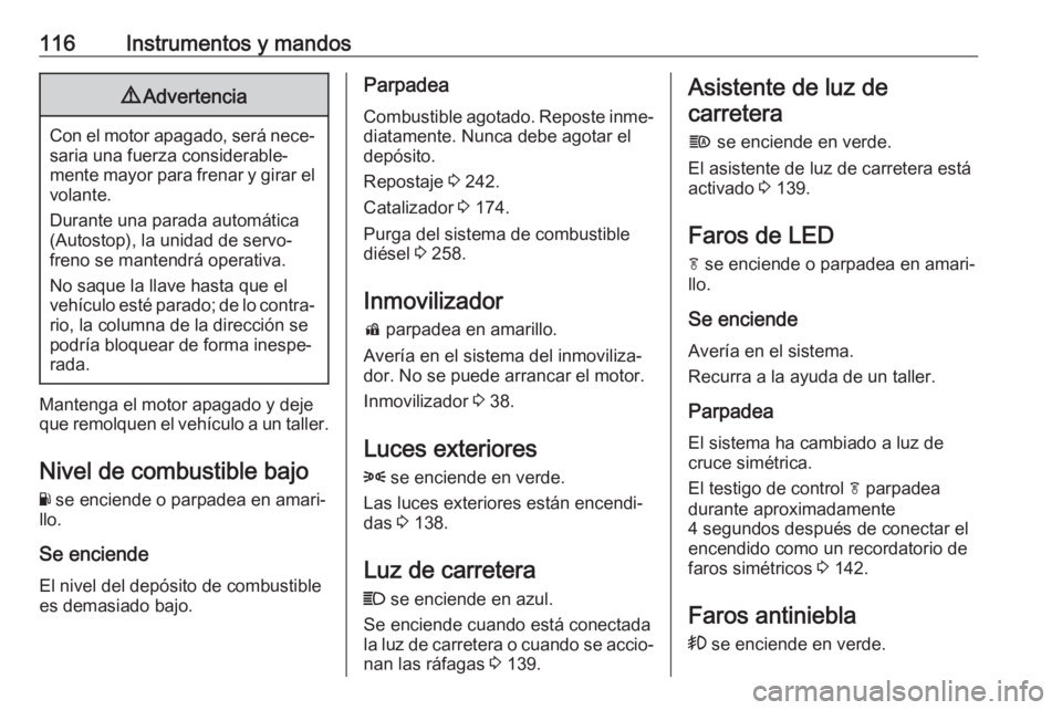 OPEL INSIGNIA BREAK 2020 Manual de Instrucciones (in Spanish) 116Instrumentos y mandos9Advertencia
Con el motor apagado, será nece‐
saria una fuerza considerable‐
mente mayor para frenar y girar el
volante.
Durante una parada automática
(Autostop), la unid OPEL INSIGNIA BREAK 2020 Manual de Instrucciones (in Spanish) 116Instrumentos y mandos9Advertencia
Con el motor apagado, será nece‐
saria una fuerza considerable‐
mente mayor para frenar y girar el
volante.
Durante una parada automática
(Autostop), la unid