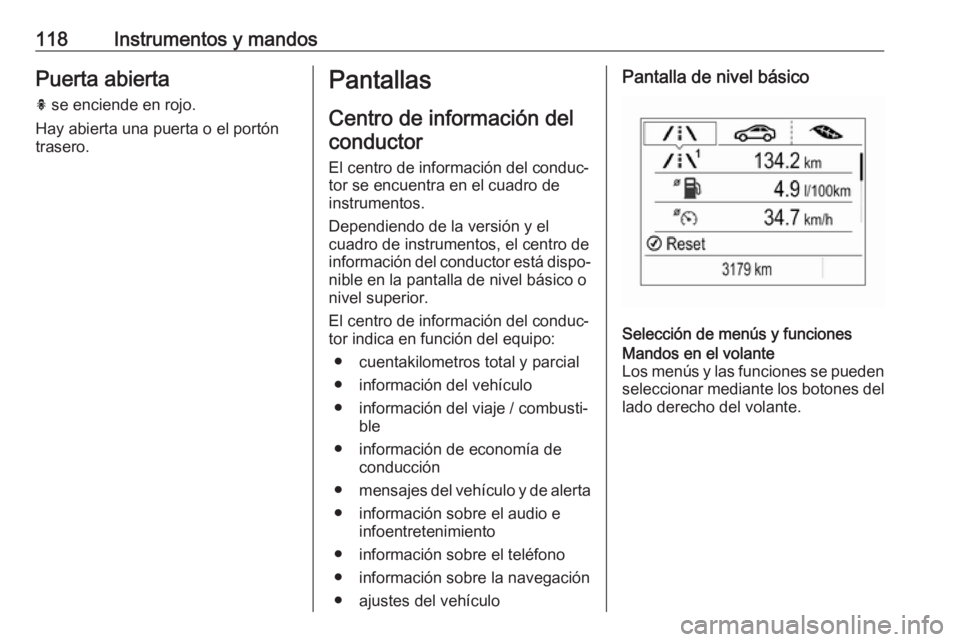 OPEL INSIGNIA BREAK 2020 Manual de Instrucciones (in Spanish) 118Instrumentos y mandosPuerta abierta
h se enciende en rojo.
Hay abierta una puerta o el portón
trasero.Pantallas
Centro de información del conductor
El centro de información del conduc‐
tor se OPEL INSIGNIA BREAK 2020 Manual de Instrucciones (in Spanish) 118Instrumentos y mandosPuerta abierta
h se enciende en rojo.
Hay abierta una puerta o el portón
trasero.Pantallas
Centro de información del conductor
El centro de información del conduc‐
tor se