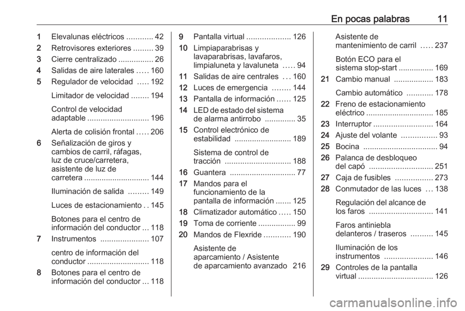 OPEL INSIGNIA BREAK 2020  Manual de Instrucciones (in Spanish) En pocas palabras111Elevalunas eléctricos ............42
2 Retrovisores exteriores .........39
3 Cierre centralizado ................26
4 Salidas de aire laterales .....160
5 Regulador de velocidad  