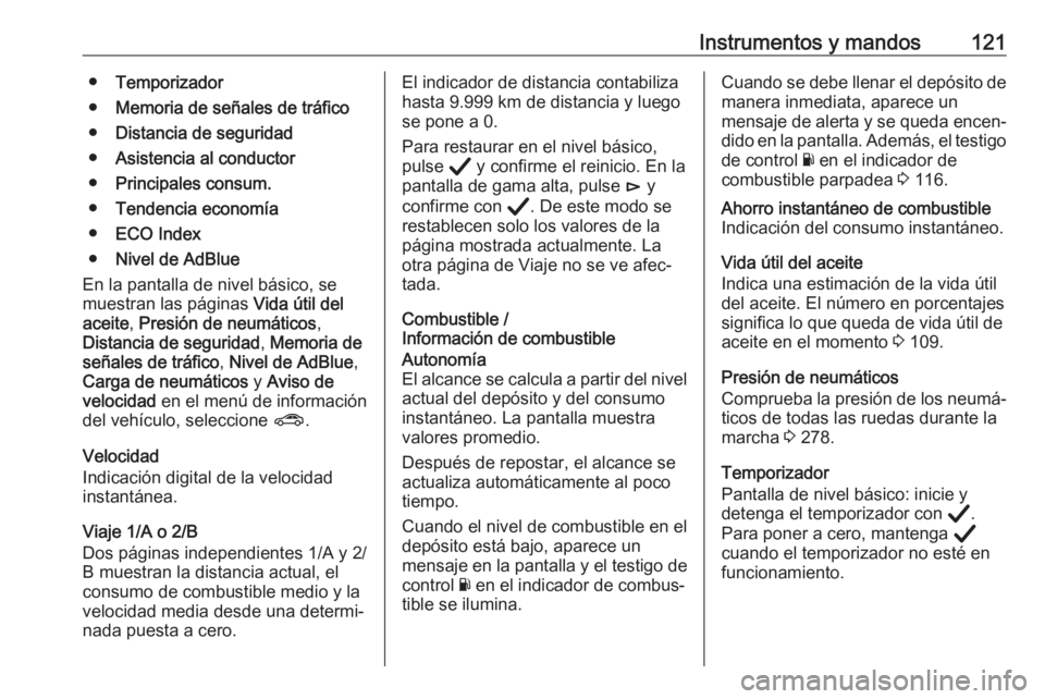 OPEL INSIGNIA BREAK 2020  Manual de Instrucciones (in Spanish) Instrumentos y mandos121●Temporizador
● Memoria de señales de tráfico
● Distancia de seguridad
● Asistencia al conductor
● Principales consum.
● Tendencia economía
● ECO Index
● Niv