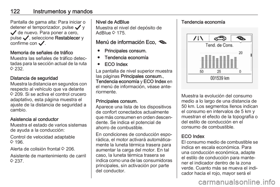 OPEL INSIGNIA BREAK 2020  Manual de Instrucciones (in Spanish) 122Instrumentos y mandosPantalla de gama alta: Para iniciar o
detener el temporizador, pulse  Å y
Å  de nuevo. Para poner a cero,
pulse  Å, seleccione  Restablecer y
confirme con  Å.
Memoria de se