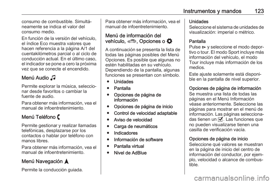 OPEL INSIGNIA BREAK 2020  Manual de Instrucciones (in Spanish) Instrumentos y mandos123consumo de combustible. Simultá‐
neamente se indica el valor del
consumo medio.
En función de la versión del vehículo,
el índice Eco muestra valores que
hacen referencia