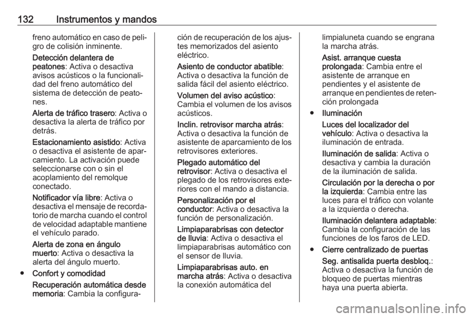OPEL INSIGNIA BREAK 2020 Manual de Instrucciones (in Spanish) 132Instrumentos y mandosfreno automático en caso de peli‐gro de colisión inminente.
Detección delantera de
peatones : Activa o desactiva
avisos acústicos o la funcionali‐
dad del freno automá OPEL INSIGNIA BREAK 2020 Manual de Instrucciones (in Spanish) 132Instrumentos y mandosfreno automático en caso de peli‐gro de colisión inminente.
Detección delantera de
peatones : Activa o desactiva
avisos acústicos o la funcionali‐
dad del freno automá